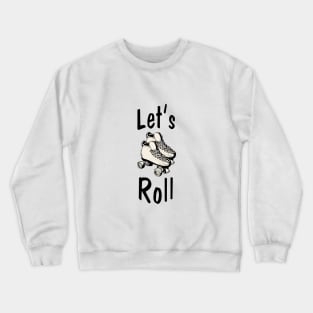 let's roll Crewneck Sweatshirt